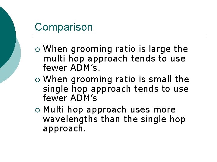 Comparison When grooming ratio is large the multi hop approach tends to use fewer