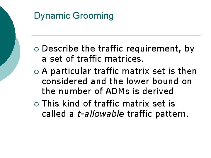 Dynamic Grooming Describe the traffic requirement, by a set of traffic matrices. ¡ A