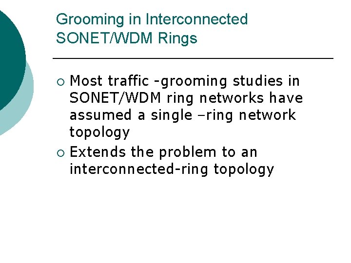 Grooming in Interconnected SONET/WDM Rings Most traffic -grooming studies in SONET/WDM ring networks have