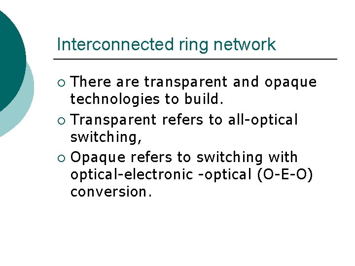 Interconnected ring network There are transparent and opaque technologies to build. ¡ Transparent refers