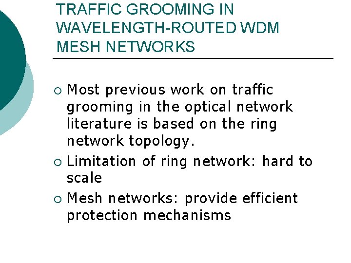 TRAFFIC GROOMING IN WAVELENGTH-ROUTED WDM MESH NETWORKS Most previous work on traffic grooming in