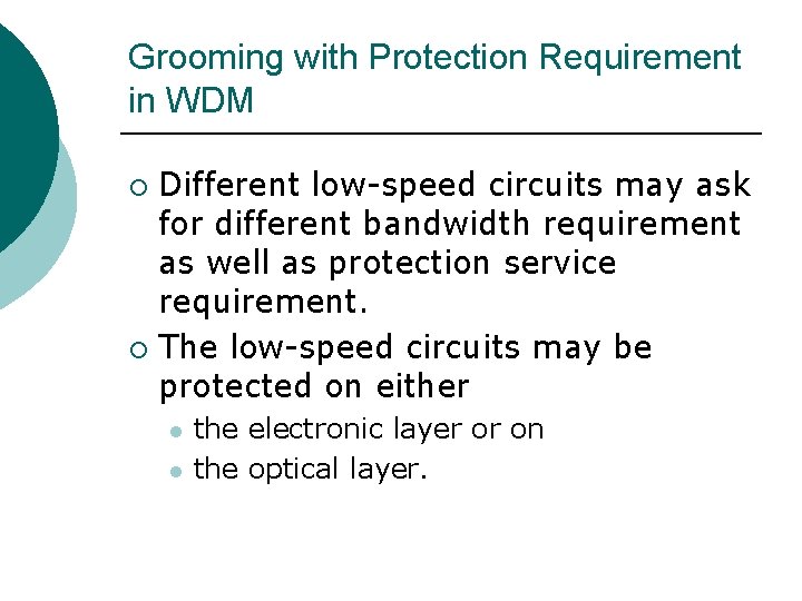 Grooming with Protection Requirement in WDM Different low-speed circuits may ask for different bandwidth