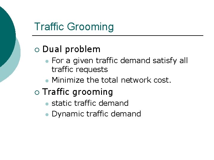 Traffic Grooming ¡ Dual problem l l ¡ For a given traffic demand satisfy