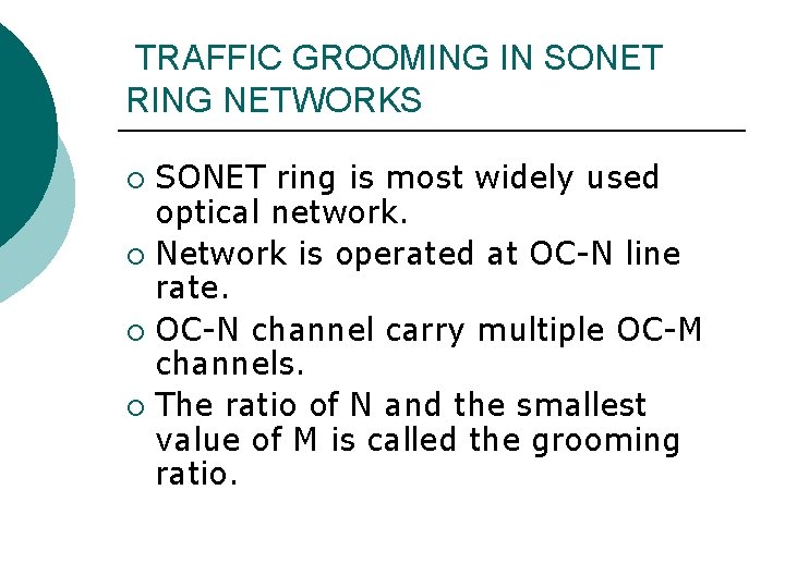 TRAFFIC GROOMING IN SONET RING NETWORKS SONET ring is most widely used optical network.