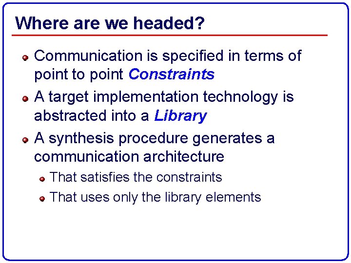 Where are we headed? Communication is specified in terms of point to point Constraints
