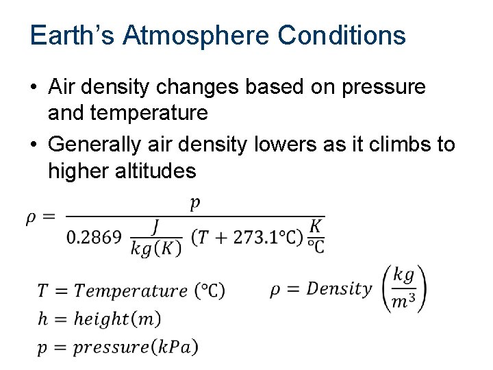 Earth’s Atmosphere Conditions • Air density changes based on pressure and temperature • Generally