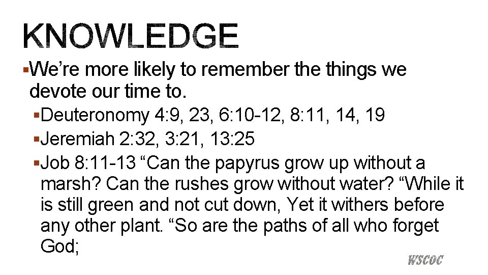 §We’re more likely to remember the things we devote our time to. §Deuteronomy 4: