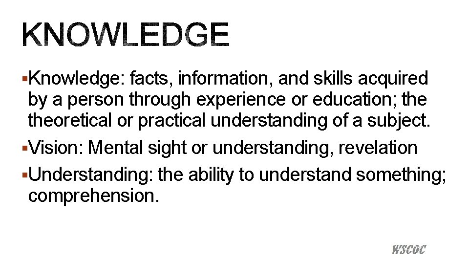 §Knowledge: facts, information, and skills acquired by a person through experience or education; theoretical