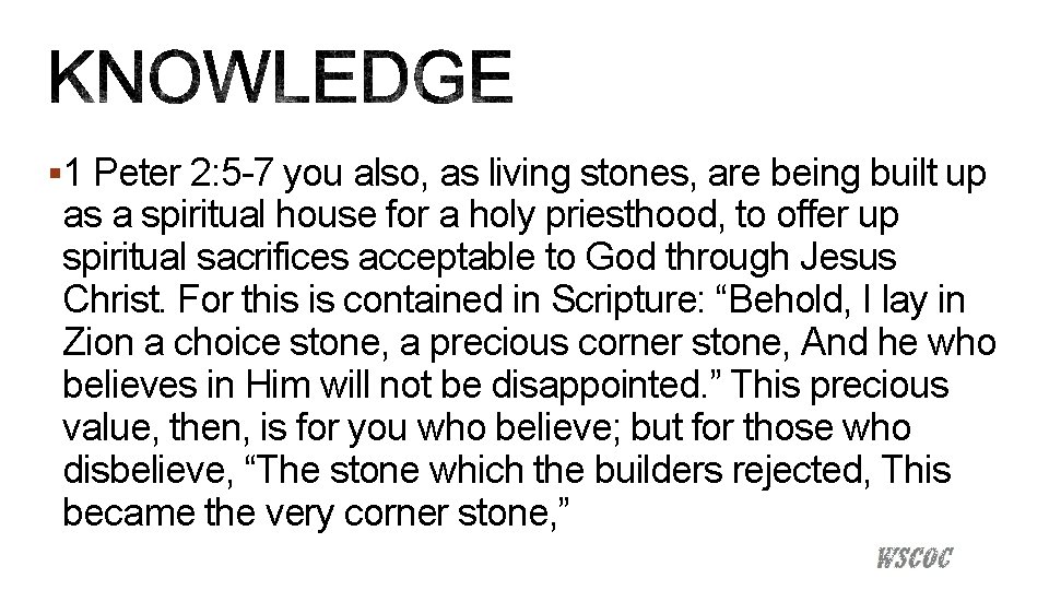 § 1 Peter 2: 5 -7 you also, as living stones, are being built