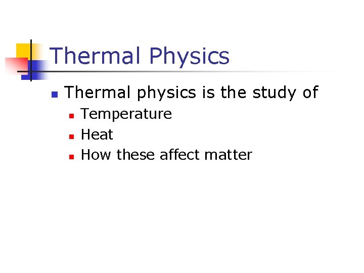 Thermal Physics n Thermal physics is the study of n n n Temperature Heat