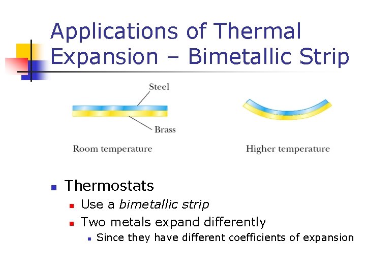 Applications of Thermal Expansion – Bimetallic Strip n Thermostats n n Use a bimetallic