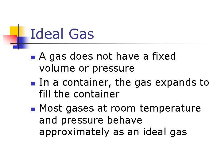 Ideal Gas n n n A gas does not have a fixed volume or