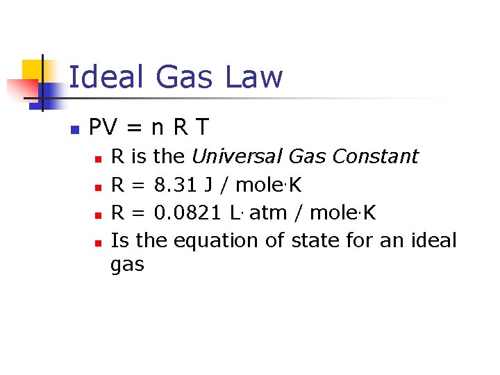 Ideal Gas Law n PV = n R T n n R is the