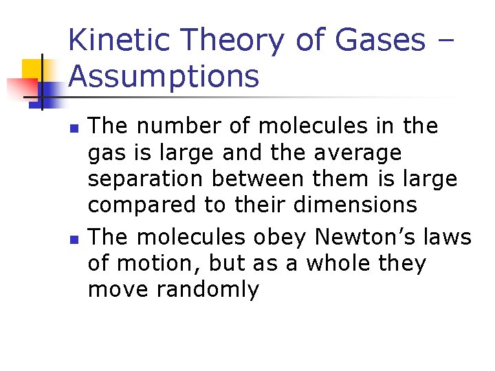Kinetic Theory of Gases – Assumptions n n The number of molecules in the