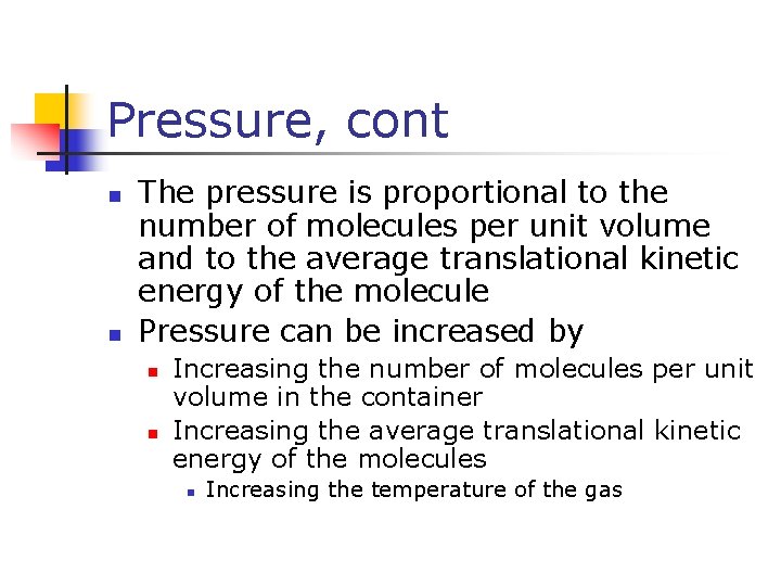 Pressure, cont n n The pressure is proportional to the number of molecules per