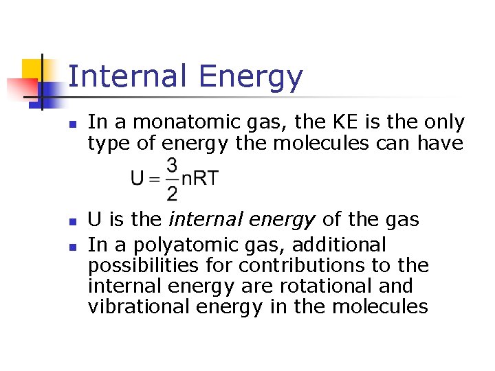 Internal Energy n n n In a monatomic gas, the KE is the only