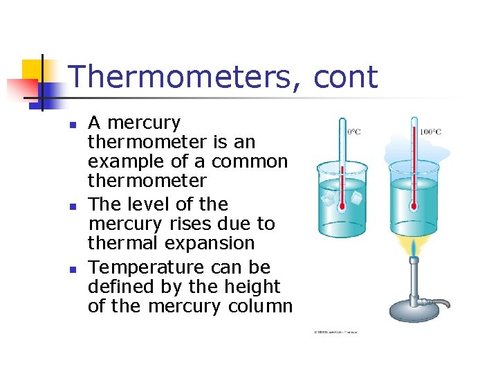 Thermometers, cont n n n A mercury thermometer is an example of a common
