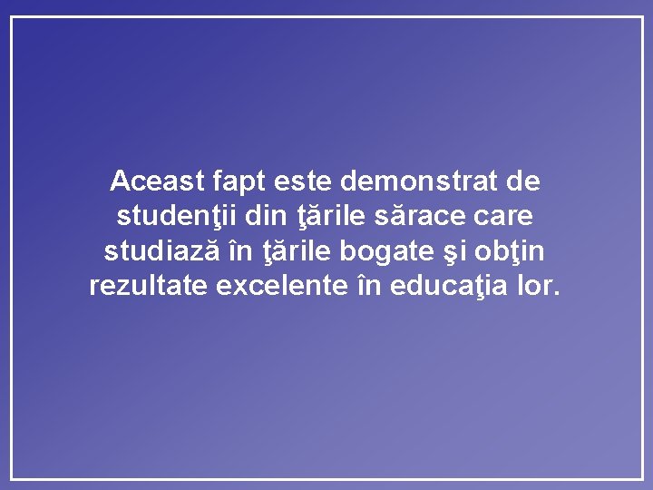 Aceast fapt este demonstrat de studenţii din ţările sărace care studiază în ţările bogate