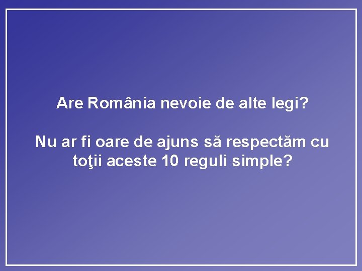 Are România nevoie de alte legi? Nu ar fi oare de ajuns să respectăm