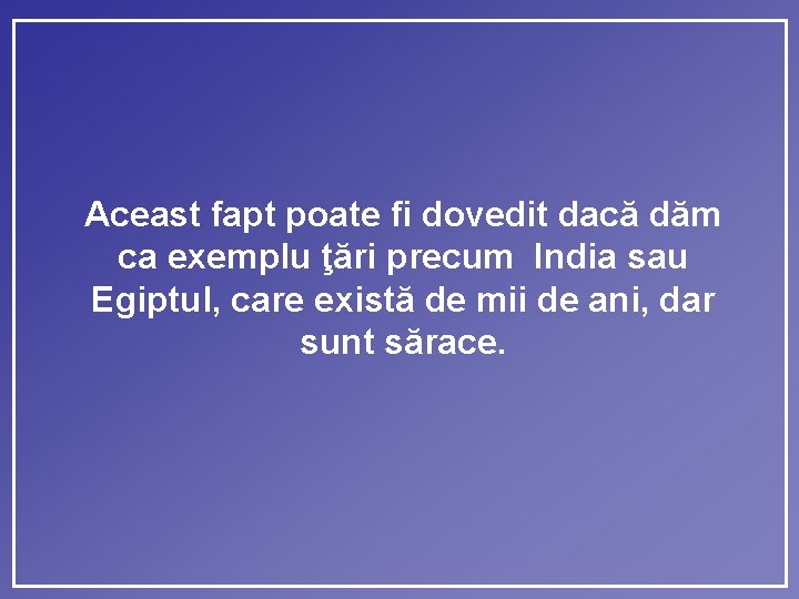 Aceast fapt poate fi dovedit dacă dăm ca exemplu ţări precum India sau Egiptul,