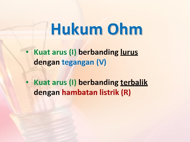 Hukum Ohm • Kuat arus (I) berbanding lurus dengan tegangan (V) • Kuat arus