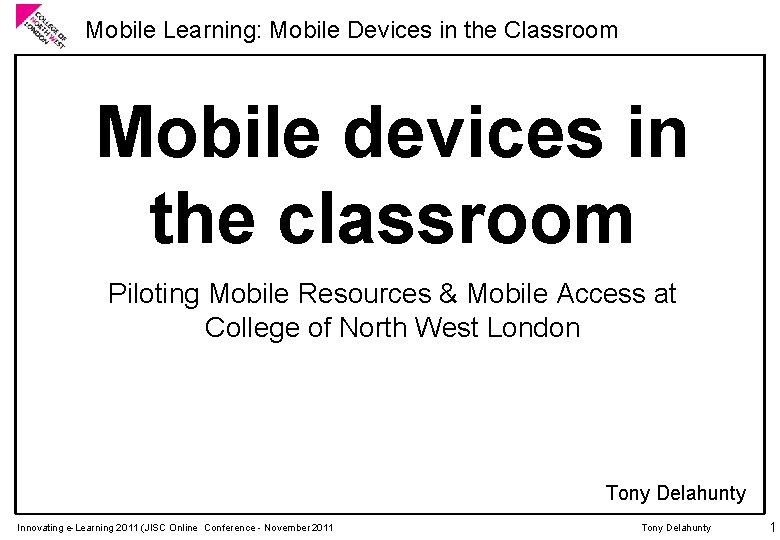 Mobile Learning: Mobile Devices in the Classroom Mobile devices in the classroom Piloting Mobile