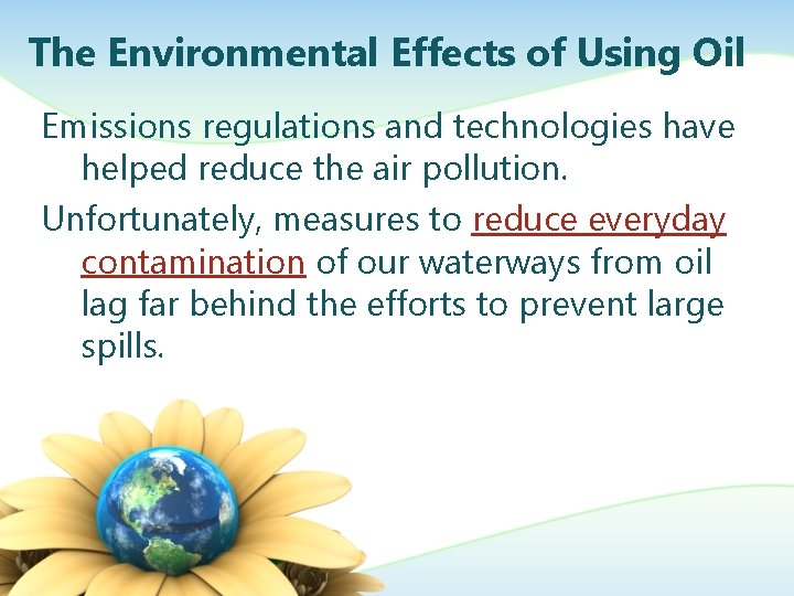The Environmental Effects of Using Oil Emissions regulations and technologies have helped reduce the