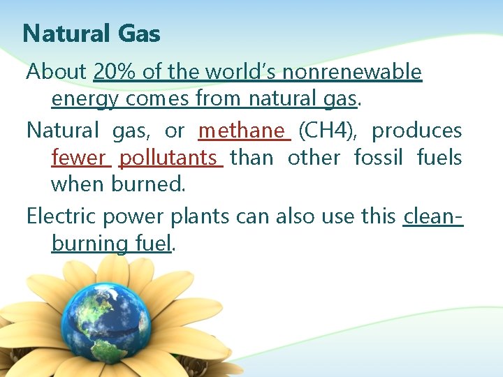 Natural Gas About 20% of the world’s nonrenewable energy comes from natural gas. Natural