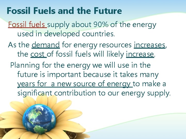 Fossil Fuels and the Future Fossil fuels supply about 90% of the energy used