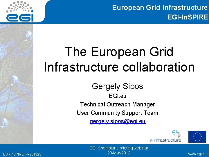European Grid Infrastructure EGI-In. SPIRE The European Grid Infrastructure collaboration Gergely Sipos EGI. eu