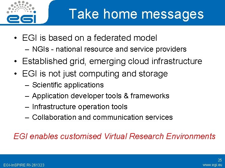 Take home messages • EGI is based on a federated model – NGIs -