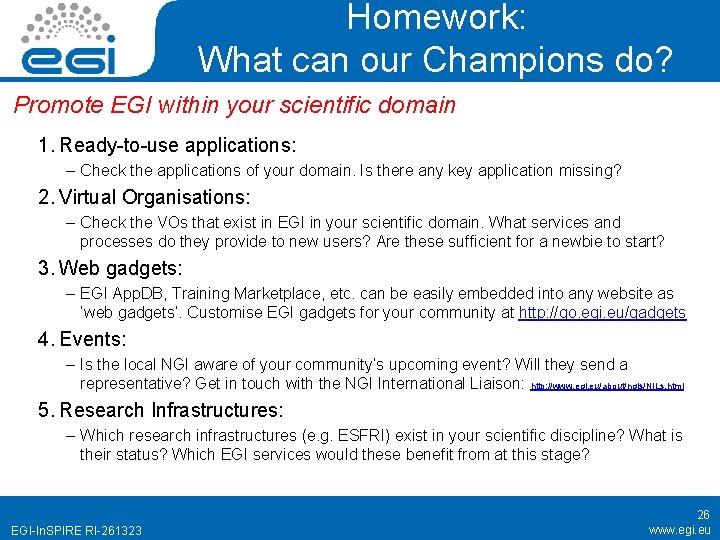 Homework: What can our Champions do? Promote EGI within your scientific domain 1. Ready-to-use