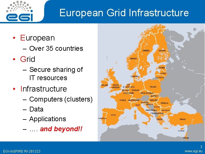 European Grid Infrastructure • European – Over 35 countries • Grid – Secure sharing