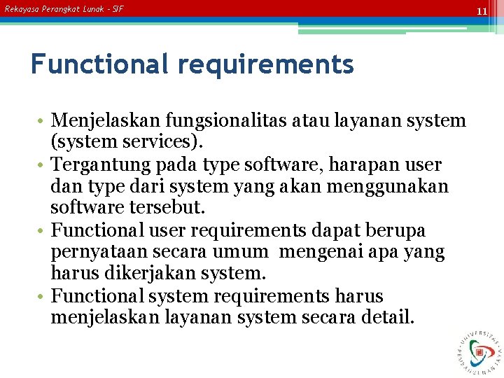 Rekayasa Perangkat Lunak – SIF Functional requirements • Menjelaskan fungsionalitas atau layanan system (system