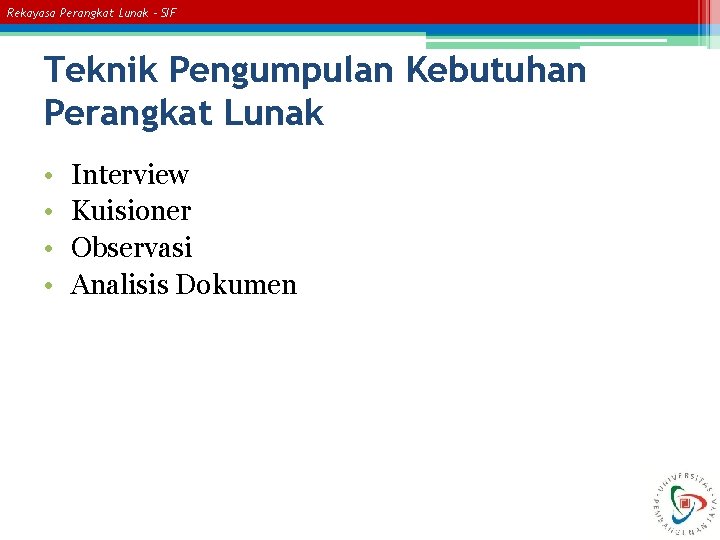 Rekayasa Perangkat Lunak – SIF Teknik Pengumpulan Kebutuhan Perangkat Lunak • • Interview Kuisioner