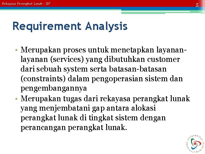 Rekayasa Perangkat Lunak – SIF Requirement Analysis • Merupakan proses untuk menetapkan layanan (services)