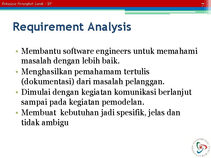 Rekayasa Perangkat Lunak – SIF Requirement Analysis • Membantu software engineers untuk memahami masalah