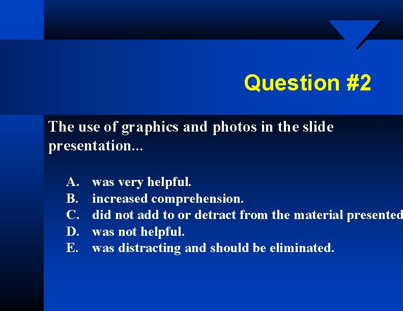 Question #2 The use of graphics and photos in the slide presentation. . .