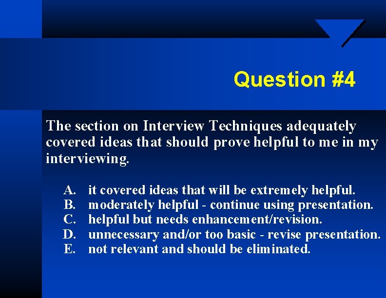 Question #4 The section on Interview Techniques adequately covered ideas that should prove helpful