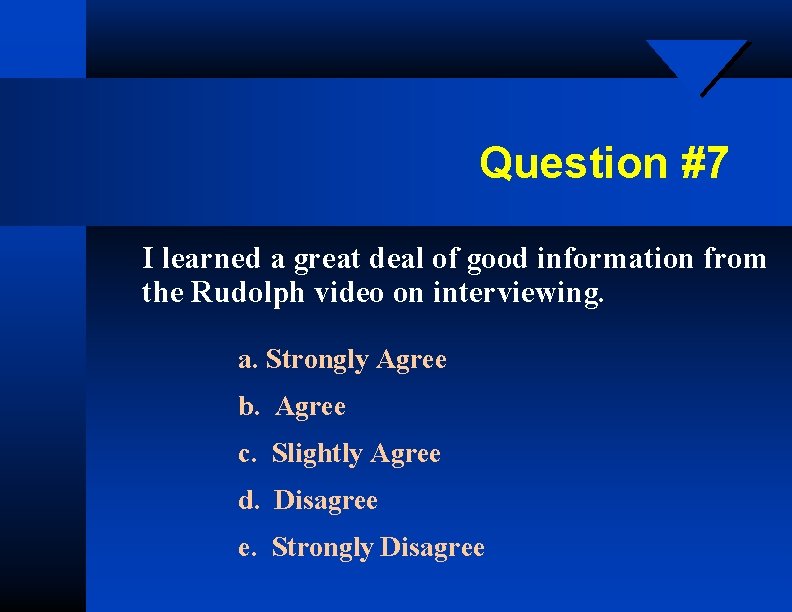 Question #7 I learned a great deal of good information from the Rudolph video