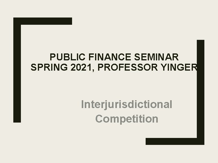 PUBLIC FINANCE SEMINAR SPRING 2021, PROFESSOR YINGER Interjurisdictional Competition 