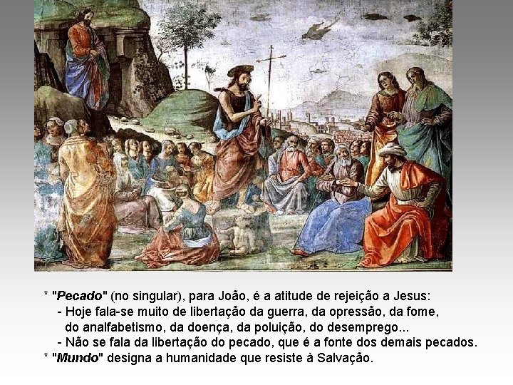 * "Pecado" (no singular), para João, é a atitude de rejeição a Jesus: -