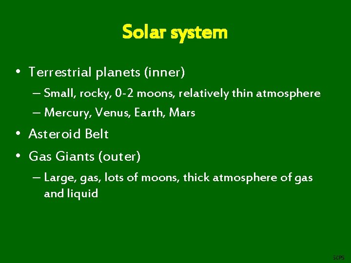 Solar system • Terrestrial planets (inner) – Small, rocky, 0 -2 moons, relatively thin