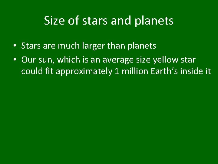 Size of stars and planets • Stars are much larger than planets • Our