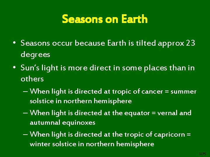 Seasons on Earth • Seasons occur because Earth is tilted approx 23 degrees •