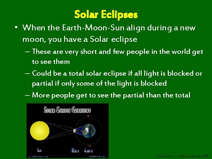 Solar Eclipses • When the Earth-Moon-Sun align during a new moon, you have a