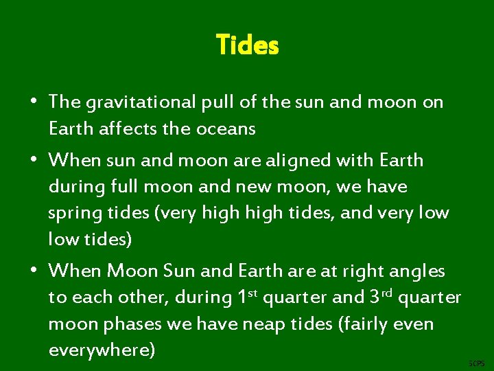Tides • The gravitational pull of the sun and moon on Earth affects the