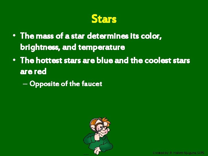 Stars • The mass of a star determines its color, brightness, and temperature •