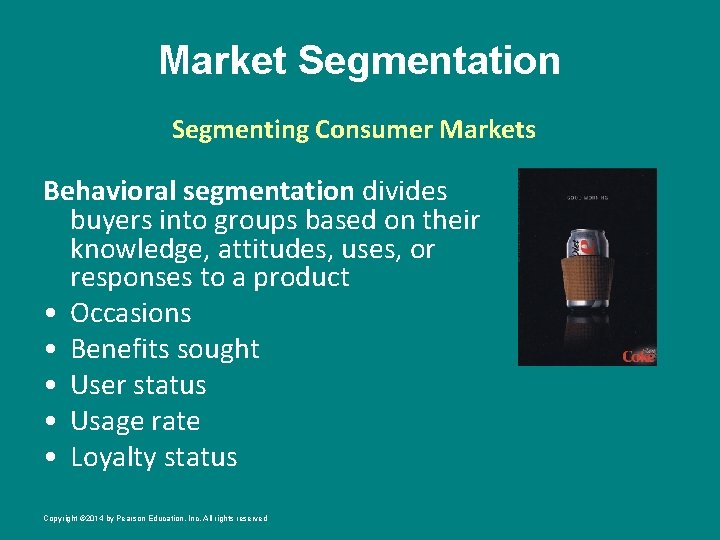 Market Segmentation Segmenting Consumer Markets Behavioral segmentation divides buyers into groups based on their
