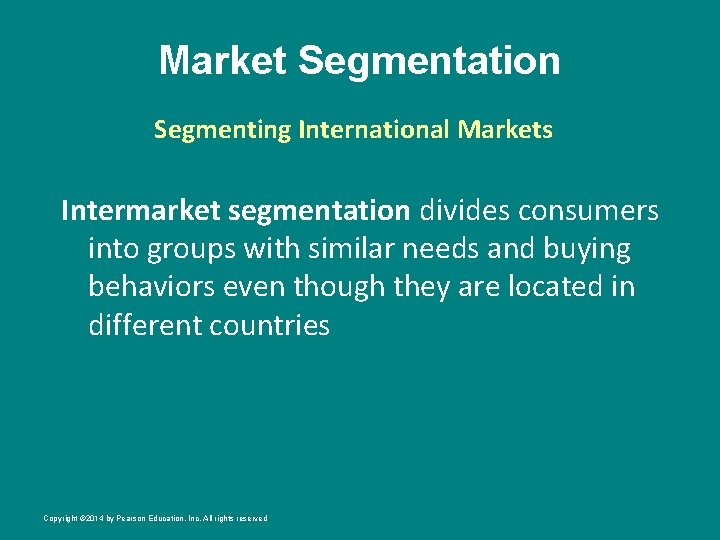 Market Segmentation Segmenting International Markets Intermarket segmentation divides consumers into groups with similar needs